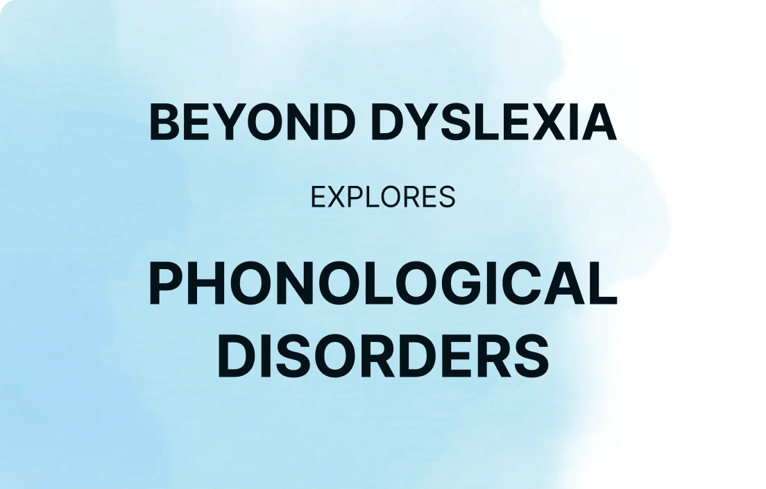 Beyond Dyslexia: Phonological Disorders